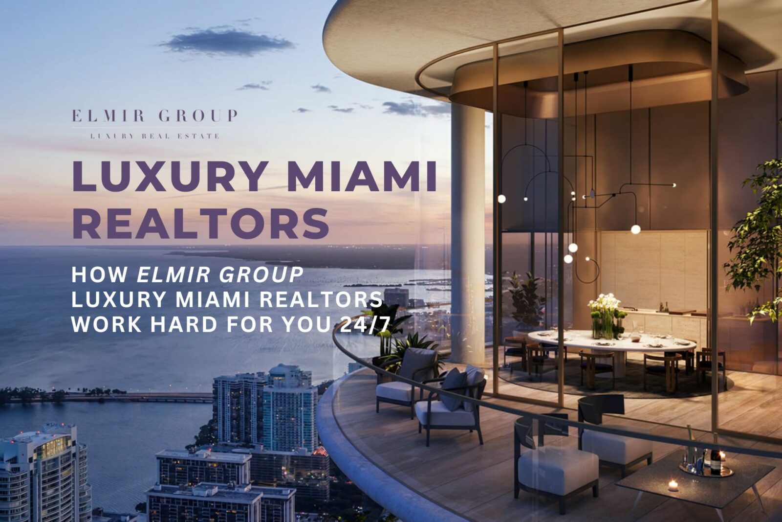 How Elmir Group Luxury Miami Realtors Work Hard for You 24/7